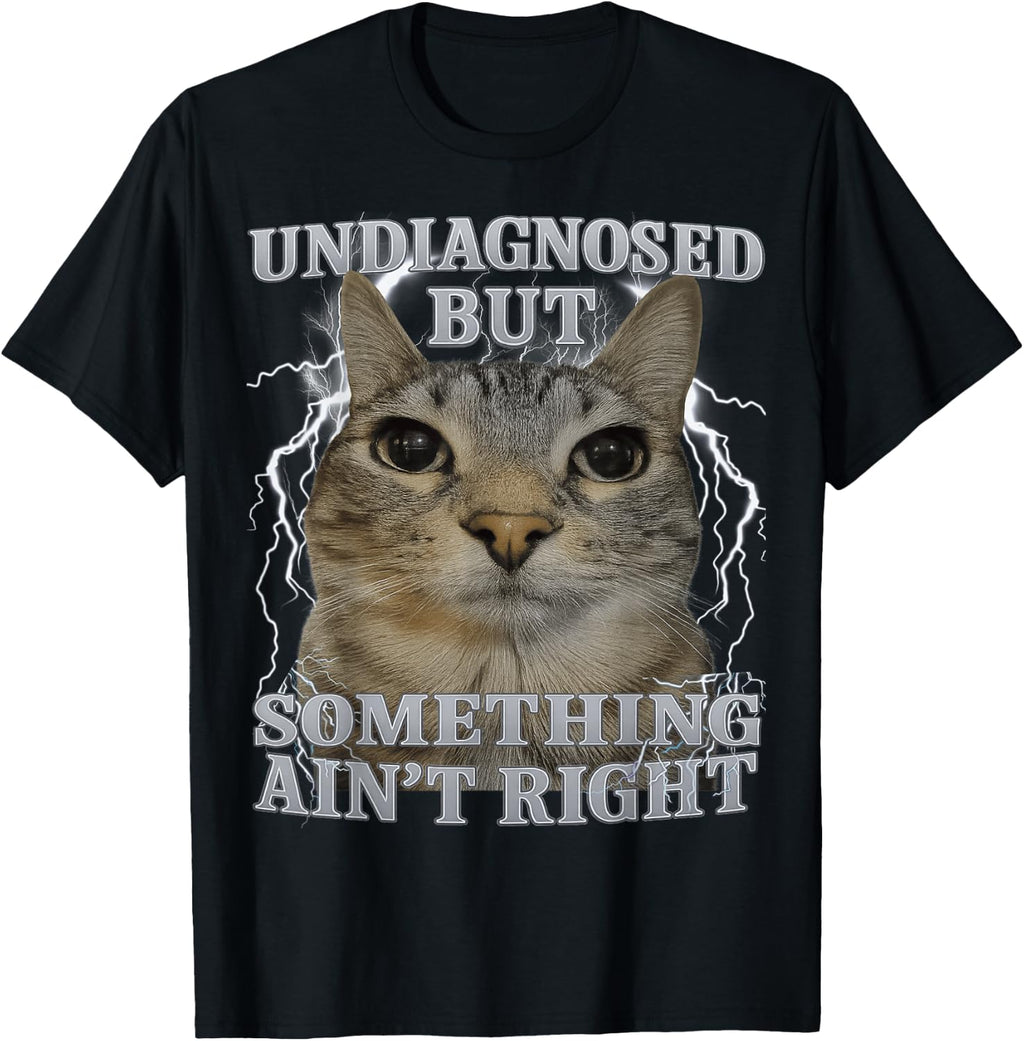Undiagnosed But Something Ain't Right Cat Meme Funny Men T-Shirt