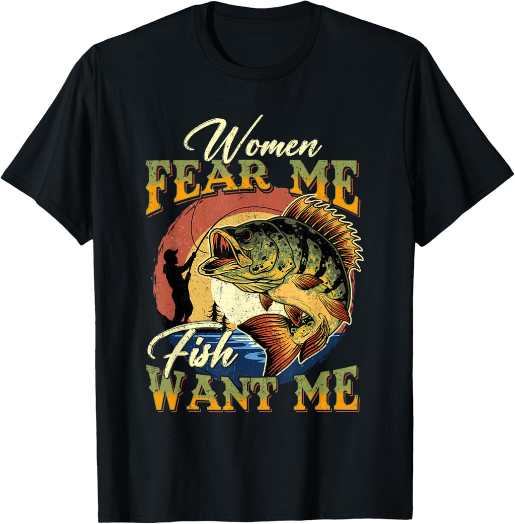Women Fear Me Fish Want Me Funny Fishing Gifts for Fisherman T-Shirt