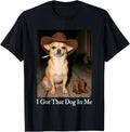 I Got that Dog in Me Funny Chihuahua Cowboy Dog Meme T-Shirt
