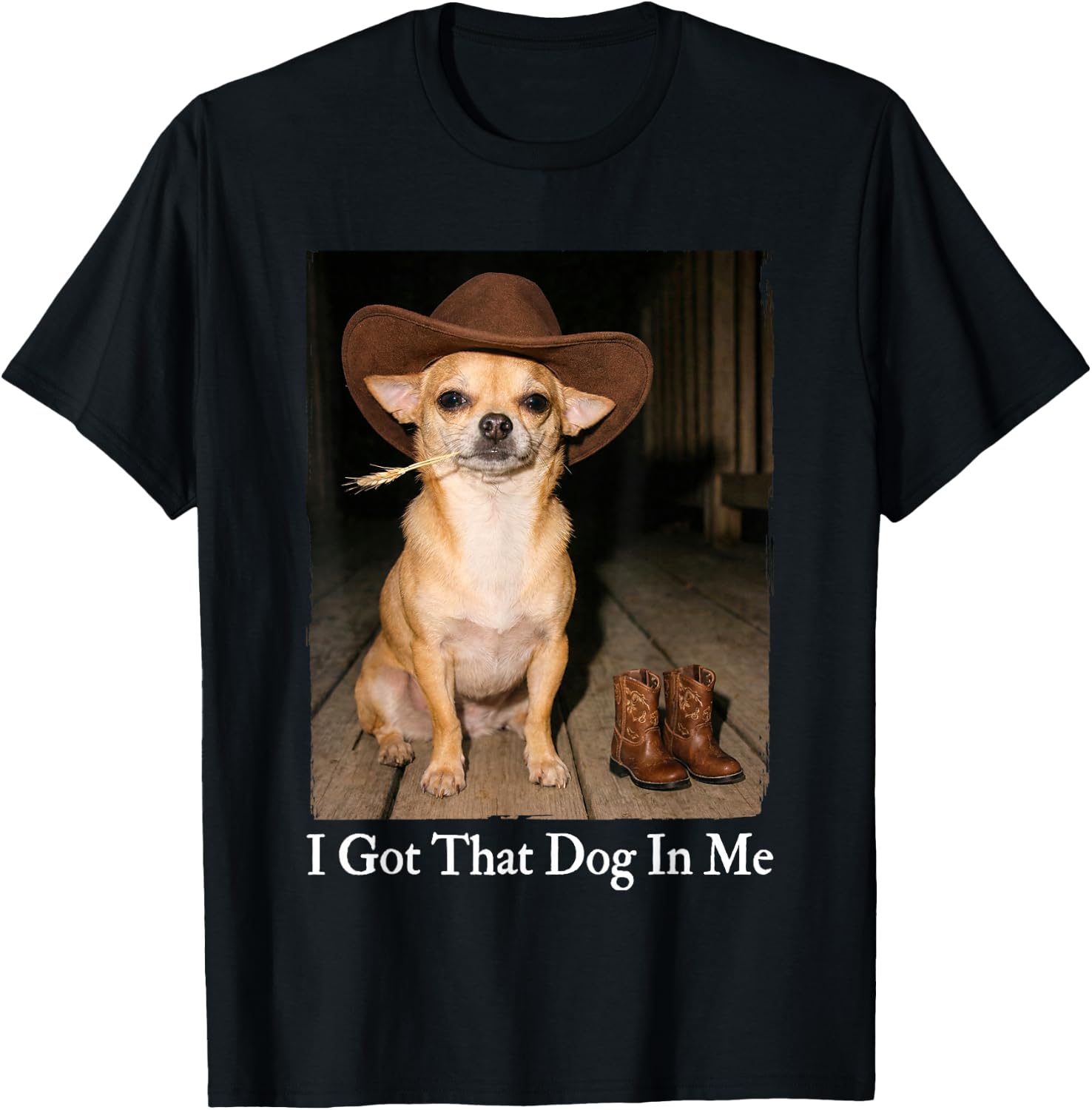 I Got that Dog in Me Funny Chihuahua Cowboy Dog Meme T-Shirt