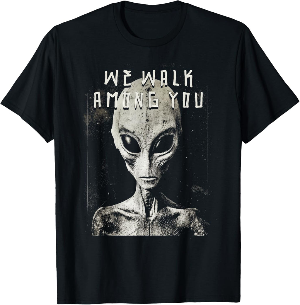 We Walk Among You Alien Space Man Creeps From Space T-Shirt