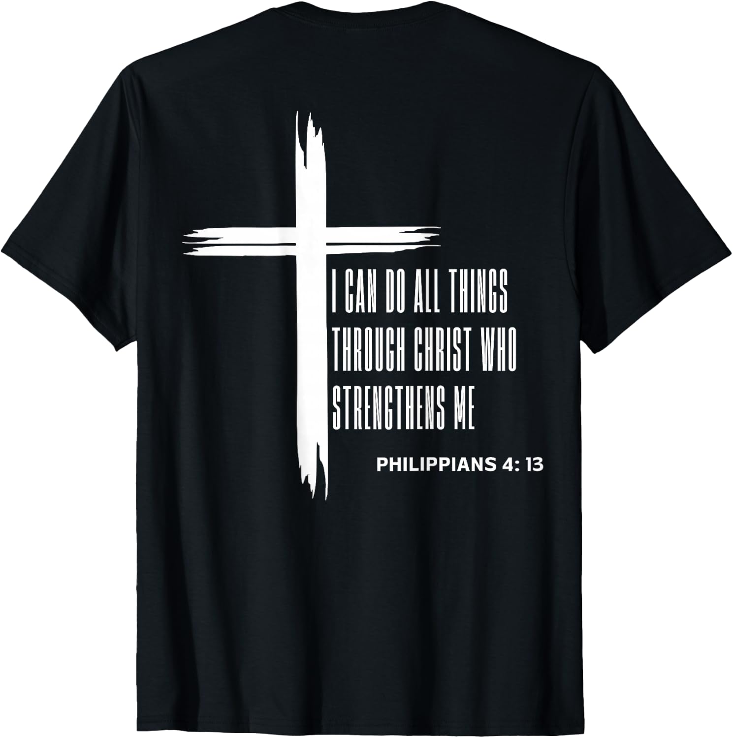 I Can Do All Things Through Christ Who Strengthens Me (Back) T-Shirt